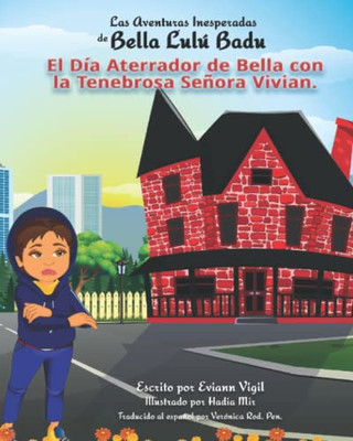 Las Aventuras Inesperadas de Bella Lulú Badu: El Día Aterrador de Bella con la Tenebrosa Señora Vivian (Spanish Edition)