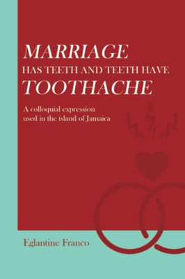 MARRIAGE has teeth and teeth have toothache: A colloquial expression used in the island of Jamaica - Paperback