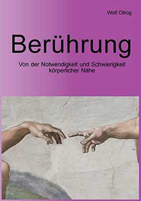Berührung: Von der Notwendigkeit und Schwierigkeit körperlicher Nähe (German Edition)