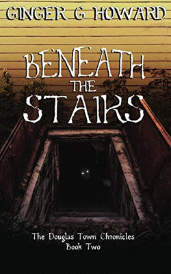 Beneath the Stairs (The Douglas Town Chronicles)