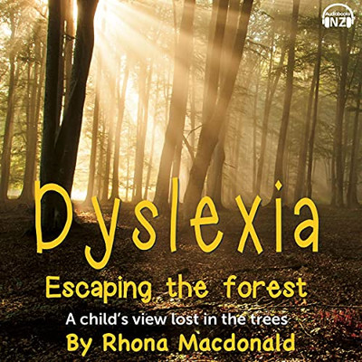 Dyslexia-Escaping The Forest: A child's view lost in the trees