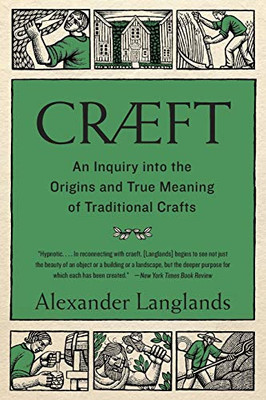 Cræft: An Inquiry Into the Origins and True Meaning of Traditional Crafts