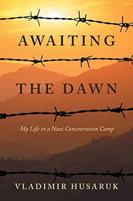 Awaiting The Dawn: My Life in a Nazi Concentration Camp - Paperback