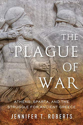 The Plague of War: Athens, Sparta, and the Struggle for Ancient Greece (Ancient Warfare and Civilization)