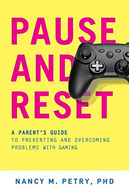 Pause and Reset: A Parent's Guide to Preventing and Overcoming Problems with Gaming