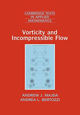 Vorticity and Incompressible Flow (Cambridge Texts in Applied Mathematics)