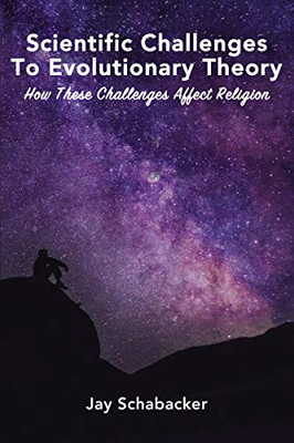 Scientific Challenges to Evolutionary Theory: How these Challenges Affect Religion - Hardcover