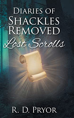 Diaries of Shackles Removed: Lost Scrolls - Hardcover