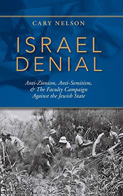 Israel Denial: Anti-Zionism, Anti-Semitism, & the Faculty Campaign Against the Jewish State - Hardcover