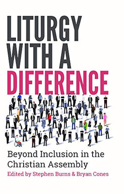 Liturgy with a Difference: Beyond Inclusion in the Christian Assembly