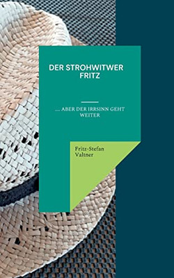 Der Strohwitwer Fitz: .... aber der Irrsinn geht weiter (German Edition)