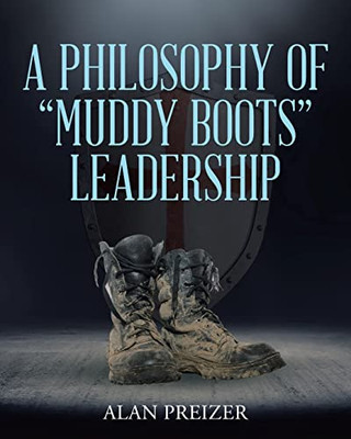 A Philosophy of Muddy Boots Leadership