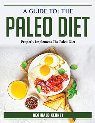 A Guide To: Properly Implement The Paleo Diet