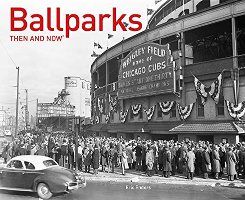 Ballparks Then and Now