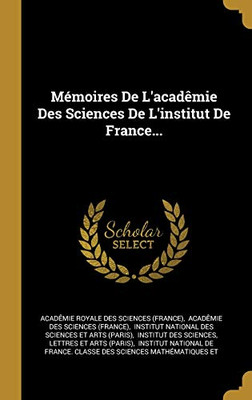 M?moires De L'Acad?mie Des Sciences De L'Institut De France... (French Edition)