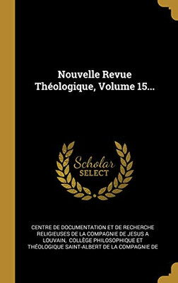 Nouvelle Revue Th?ologique, Volume 15... (French Edition)