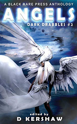 ANGELS: A Divine Microfiction Anthology (Dark Drabbles)