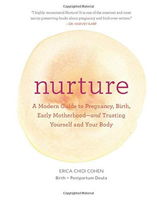 Nurture: A Modern Guide to Pregnancy, Birth, Early Motherhood�and Trusting Yourself and Your Body (Pregnancy Books, Mom to Be Gifts, Newborn Books, Birthing Books)