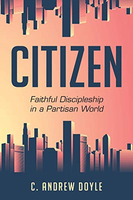 Citizen: Faithful Discipleship in a Partisan World