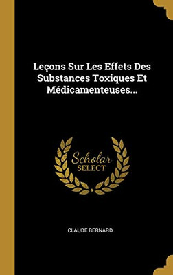 Le?ons Sur Les Effets Des Substances Toxiques Et M?dicamenteuses... (French Edition)