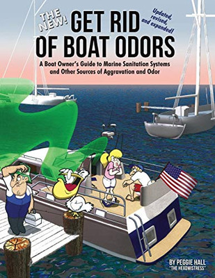 The New Get Rid of Boat Odors: A Boat Owner�s Guide to Marine Sanitation Systems and Other Sources of Aggravation and Odor