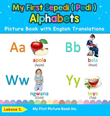 My First Sepedi ( Pedi ) Alphabets Picture Book with English Translations: Bilingual Early Learning & Easy Teaching Sepedi ( Pedi ) Books for Kids (1) ... & Learn Basic Sepedi ( Pedi ) Words for Chil)
