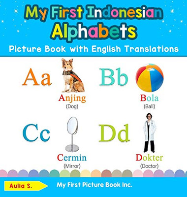 My First Indonesian Alphabets Picture Book with English Translations: Bilingual Early Learning & Easy Teaching Indonesian Books for Kids (1) (Teach & Learn Basic Indonesian Words for Children)