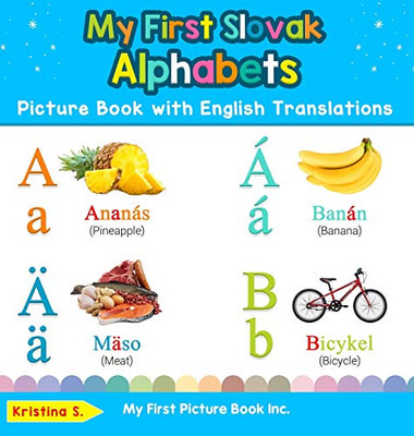 My First Slovak Alphabets Picture Book with English Translations: Bilingual Early Learning & Easy Teaching Slovak Books for Kids (1) (Teach & Learn Basic Slovak Words for Children)