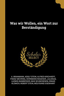 Was Wir Wollen, Ein Wort Zur Berst?ndigung (German Edition)