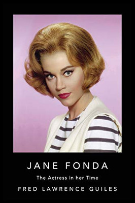 Jane Fonda: The Actress in Her Time (Fred Lawrence Guiles Hollywood Collection)