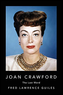 Joan Crawford: The Last Word (Fred Lawrence Guiles Hollywood Collection)