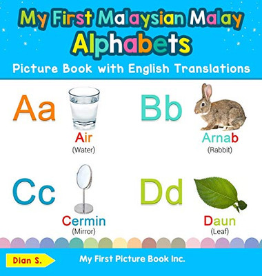 My First Malaysian Malay Alphabets Picture Book with English Translations: Bilingual Early Learning & Easy Teaching Malaysian Malay Books for Kids (1) ... & Learn Basic Malaysian Malay Words for Chil)