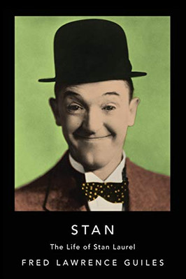 Stan: The Life of Stan Laurel (Fred Lawrence Guiles Hollywood Collection)