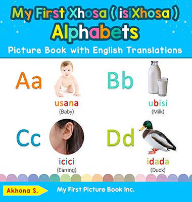 My First Xhosa ( isiXhosa ) Alphabets Picture Book with English Translations: Bilingual Early Learning & Easy Teaching Xhosa ( isiXhosa ) Books for ... & Learn Basic Xhosa ( Isixhosa ) Words for C)