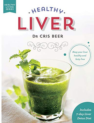 Healthy Liver: Keep Your Liver Healthy and Fatty Free