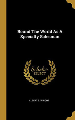 Round The World As A Specialty Salesman