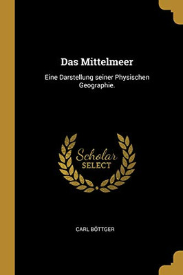 Das Mittelmeer: Eine Darstellung Seiner Physischen Geographie. (German Edition)