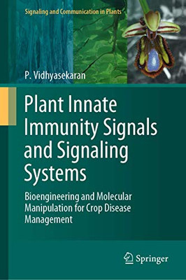 Plant Innate Immunity Signals and Signaling Systems: Bioengineering and Molecular Manipulation for Crop Disease Management (Signaling and Communication in Plants)