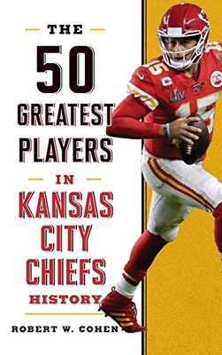 The 50 Greatest Players in Kansas City Chiefs History