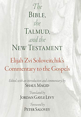 The Bible, the Talmud, and the New Testament: Elijah Zvi Soloveitchik's Commentary to the Gospels (Jewish Culture and Contexts)