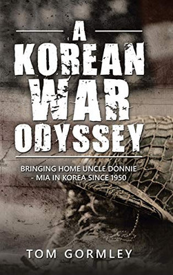 A Korean War Odyssey: Bringing Home Uncle Donnie Mia in Korea Since 1950