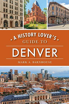A History Lover's Guide to Denver (History & Guide)