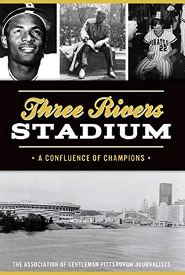 Three Rivers Stadium: A Confluence of Champions (Sports)