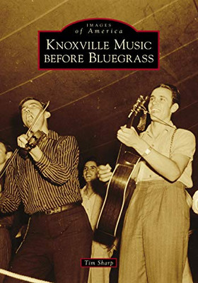 Knoxville Music Before Bluegrass (Images of America)