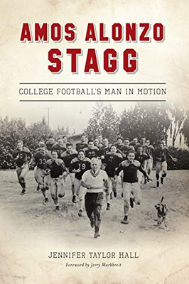 Amos Alonzo Stagg: College Football's Man in Motion (Sports)