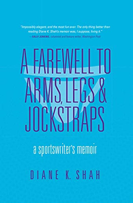 A Farewell to Arms, Legs, and Jockstraps: A Sportswriter's Memoir