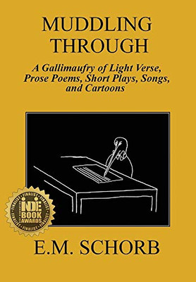 Muddling Through: a Gallimaufry of Light Verse, Prose Poems, Short Plays, Songs, and Cartoons