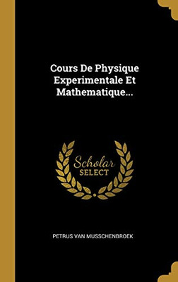 Cours De Physique Experimentale Et Mathematique... (French Edition)