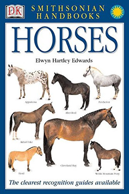 Handbooks: Horses: The Clearest Recognition Guide Available (DK Smithsonian Handbook)
