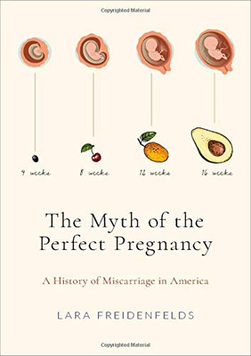 The Myth of the Perfect Pregnancy: A History of Miscarriage in America